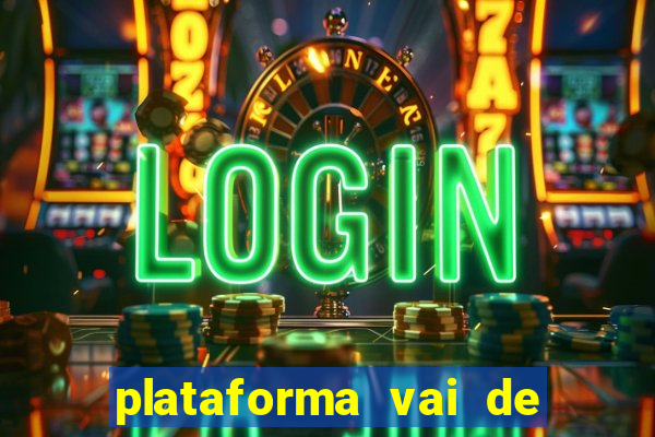 plataforma vai de bet gusttavo lima